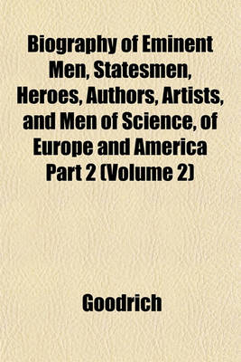 Book cover for Biography of Eminent Men, Statesmen, Heroes, Authors, Artists, and Men of Science, of Europe and America Part 2 (Volume 2)