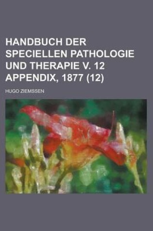 Cover of Handbuch Der Speciellen Pathologie Und Therapie V. 12 Appendix, 1877 (12)