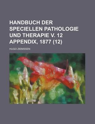 Book cover for Handbuch Der Speciellen Pathologie Und Therapie V. 12 Appendix, 1877 (12)