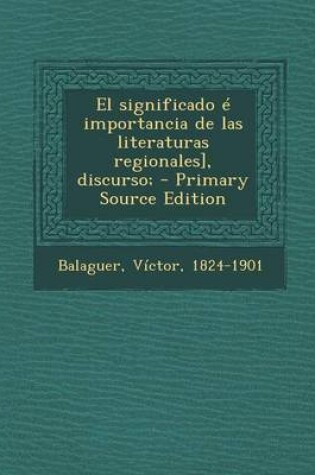 Cover of El Significado E Importancia de Las Literaturas Regionales], Discurso; - Primary Source Edition