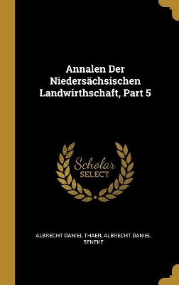 Book cover for Annalen Der Niedersächsischen Landwirthschaft, Part 5