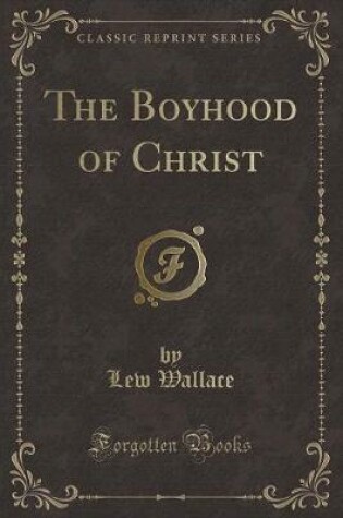 Cover of The Boyhood of Christ (Classic Reprint)