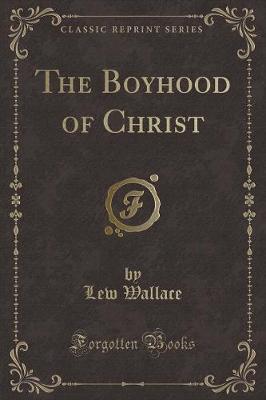Book cover for The Boyhood of Christ (Classic Reprint)