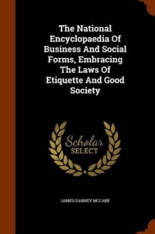 Cover of The National Encyclopaedia of Business and Social Forms, Embracing the Laws of Etiquette and Good Society