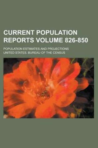 Cover of Current Population Reports; Population Estimates and Projections Volume 826-850