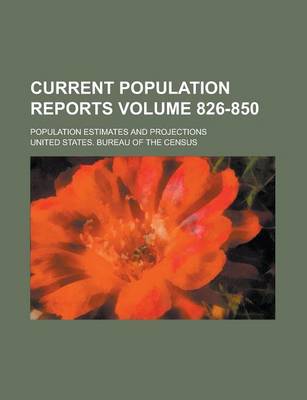 Book cover for Current Population Reports; Population Estimates and Projections Volume 826-850