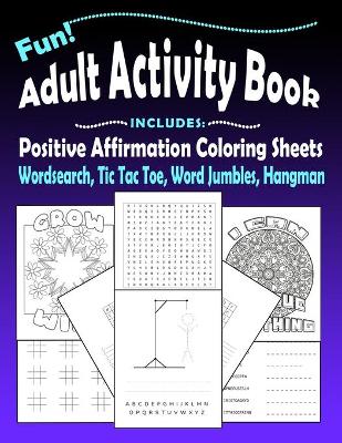 Book cover for Fun Adult Activity Book, Includes Positive Affirmation Coloring Sheets, Wordsearch, Tic Tac Toe, Word Jumbles, Hangman