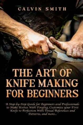 Cover of The Art of Knife Making for Beginners