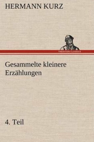 Cover of Gesammelte Kleinere Erzahlungen, 4. Teil