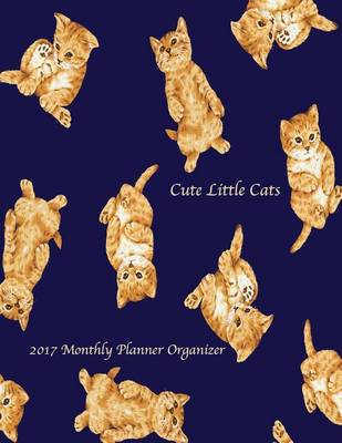 Cover of Cute Little Cats 2017 Monthly Planner Organizer