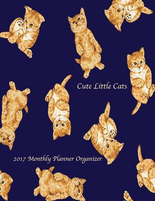 Book cover for Cute Little Cats 2017 Monthly Planner Organizer