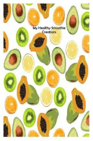 Cover of My Healthy Smoothie Creations