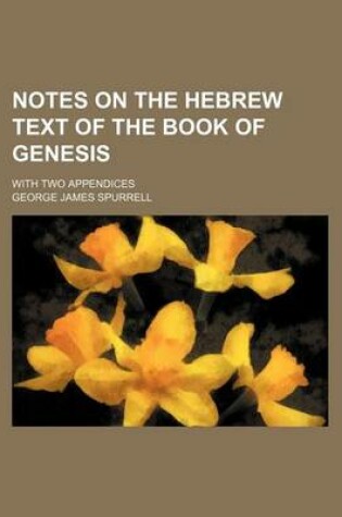 Cover of Notes on the Hebrew Text of the Book of Genesis; With Two Appendices