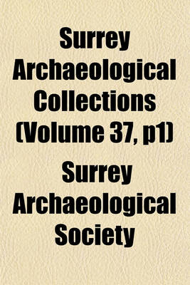 Book cover for Surrey Archaeological Collections (Volume 37, P1)