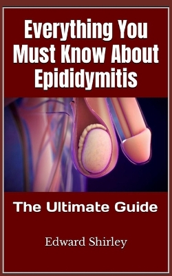 Book cover for Everything You Must Know About Epididymitis