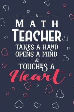 Cover of A Math Teacher Takes A Hand Opens A Mind & Touches A Heart