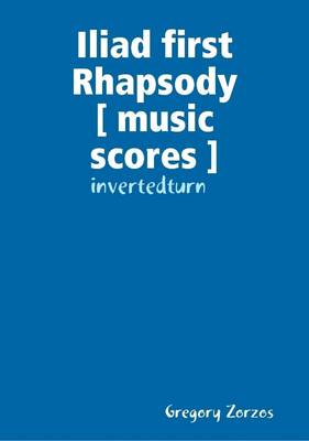 Book cover for Iliad First Rhapsody [ Music Scores - Invertedturn ]