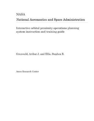 Book cover for Interactive Orbital Proximity Operations Planning System Instruction and Training Guide