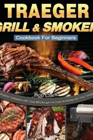 Cover of Traeger Grill & Smoker Cookbook For Beginners