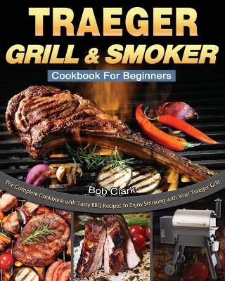 Book cover for Traeger Grill & Smoker Cookbook For Beginners