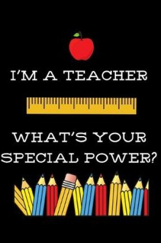 Cover of I'm a Teacher, What's Your Special Power?