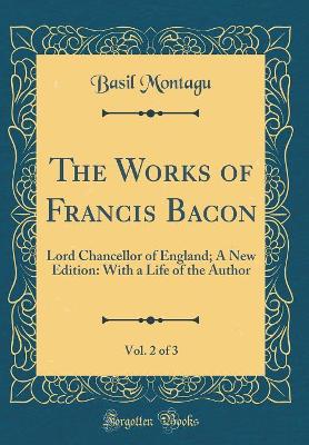 Book cover for The Works of Francis Bacon, Vol. 2 of 3