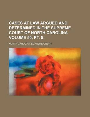 Book cover for Cases at Law Argued and Determined in the Supreme Court of North Carolina Volume 50, PT. 5