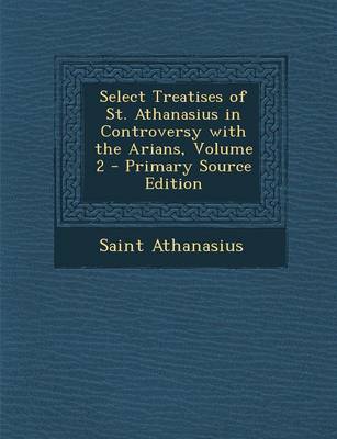 Book cover for Select Treatises of St. Athanasius in Controversy with the Arians, Volume 2