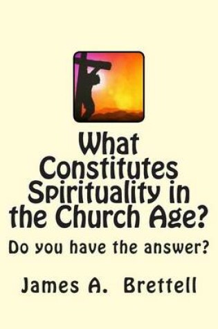 Cover of What Constitutes Spirituality in the Church Age?
