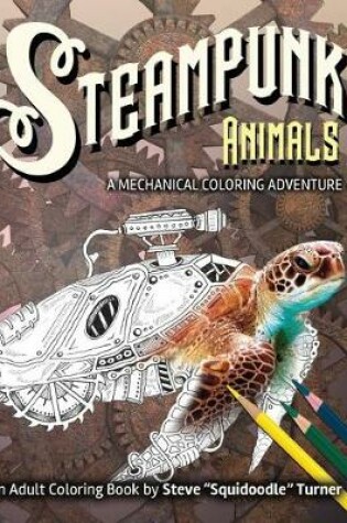 Cover of Steampunk Animals - A Mechanical Coloring Adventure