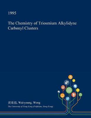 Book cover for The Chemistry of Triosmium Alkylidyne Carbonyl Clusters