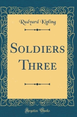 Cover of Soldiers Three (Classic Reprint)