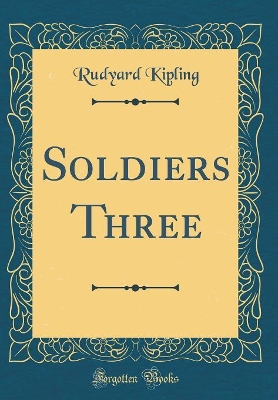 Book cover for Soldiers Three (Classic Reprint)