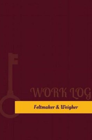 Cover of Feltmaker & Weigher Work Log