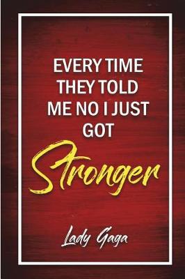 Book cover for Every Time They Told Me No I Just Got Stronger - Lady Gaga