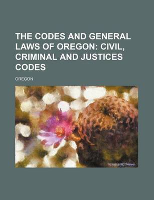 Book cover for The Codes and General Laws of Oregon