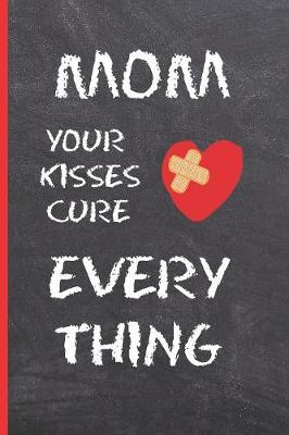 Book cover for Mom, Your Kisses Cure Everything