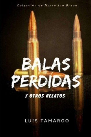 Cover of Balas perdidas y otros relatos