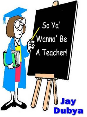 Book cover for So YA' Wanna' Be a Teacher!