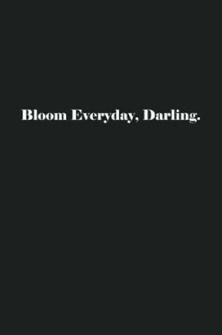 Cover of Bloom Everyday, Darling.