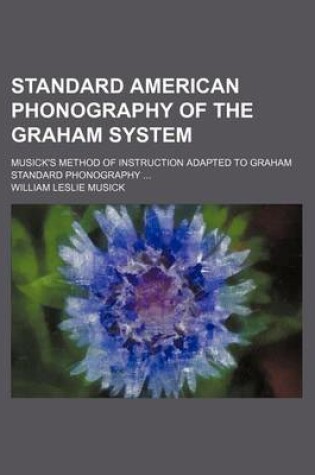 Cover of Standard American Phonography of the Graham System; Musick's Method of Instruction Adapted to Graham Standard Phonography ...