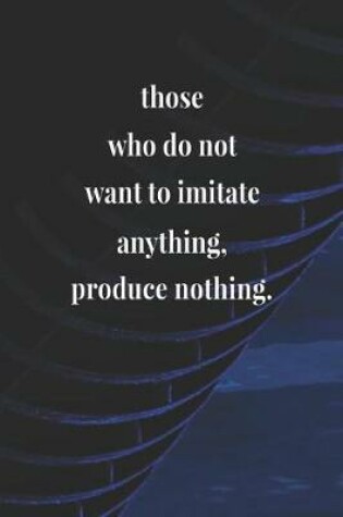 Cover of Those Who Do Not Want To Imitate Anything Produce Nothing