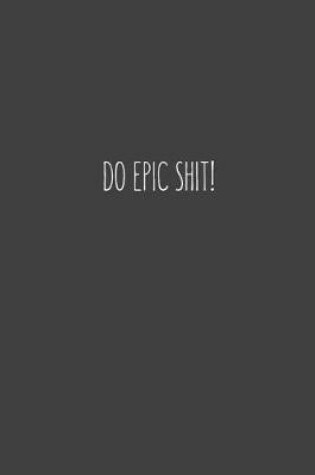 Cover of Do Epic Shit!