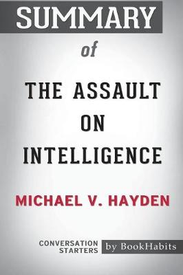 Book cover for Summary of The Assault on Intelligence by Michael V. Hayden