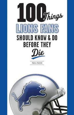 Book cover for 100 Things Lions Fans Should Know & Do Before They Die
