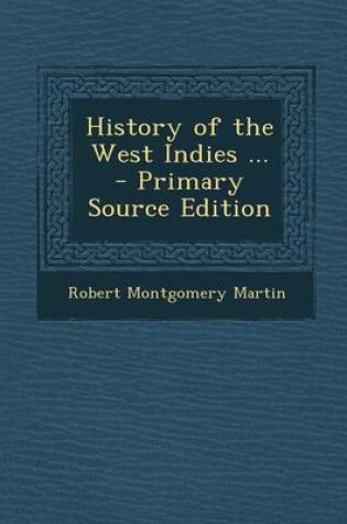 Cover of History of the West Indies ... - Primary Source Edition