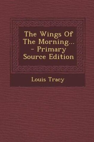 Cover of The Wings of the Morning... - Primary Source Edition