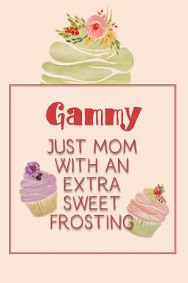 Book cover for Gammy Just Mom with an Extra Sweet Frosting