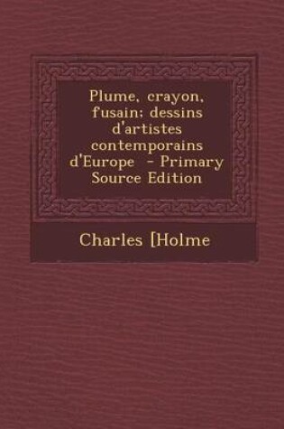 Cover of Plume, Crayon, Fusain; Dessins D'Artistes Contemporains D'Europe - Primary Source Edition