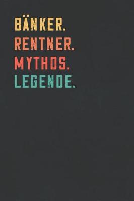 Book cover for Banker. Rentner. Mythos. Legende.